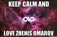 Keep calm and love Zhenis Omarov