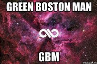 Green Boston Man gBm