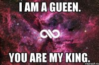 I AM A GUEEN. You are my KING.