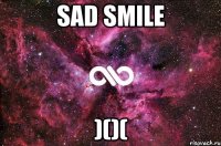 SAD SMILE )()(