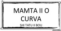 mamta ii o curva shi tatu ii bou