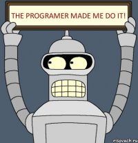 The programer made me do it!