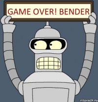 GAME OVER! BENDER