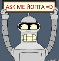 ask me йопта =D