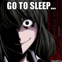 Go to sleep... 