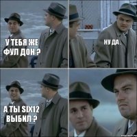 у тебя же фул дон ? Ну да . А ты SIX12 выбил ?