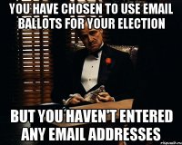 You have chosen to use email ballots for your election but you haven't entered any email addresses