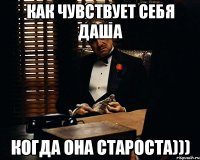 Как чувствует себя Даша Когда она староста)))