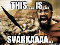 this ... is ... SVARKAAAA...