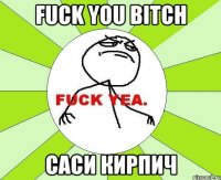 Fuck you bitch саси кирпич