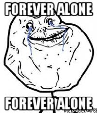 forever alone forever alone