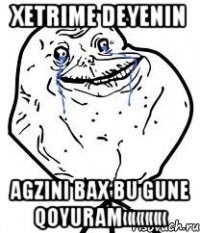 Xetrime deyenin Agzini bax bu gune qoyuram«««««