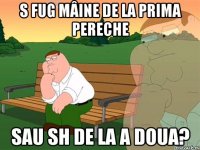 s fug mâine de la prima pereche sau sh de la a doua?