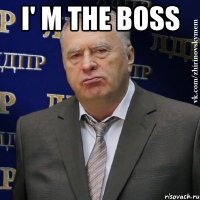 I' m THE BOSS 