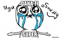 Dana ti super