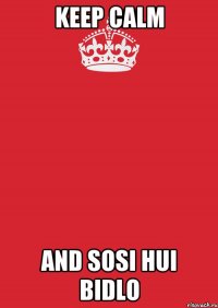 KEEP CALM AND SOSI HUI BIDLO