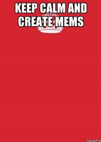 Keep calm and create mems 