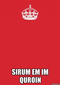  SIRUM EM IM QUROIN