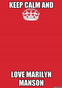 keep calm and love Marilyn Manson