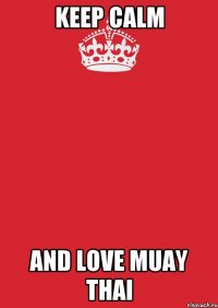 KEEP CALM AND LOVE MUAY THAI