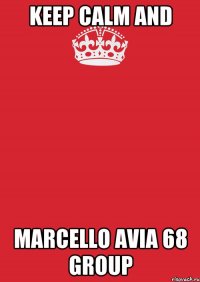 Keep calm and Marcello avia 68 group