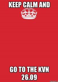 Keep Calm and go to the KVN 26.09