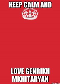 KEEP CALM AND LOVE GENRIKH MKHITARYAN