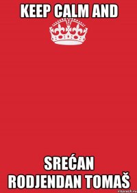 Keep Calm and Srećan Rodjendan Tomaš