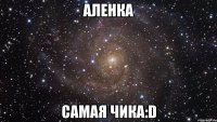 Аленка Самая чика:D