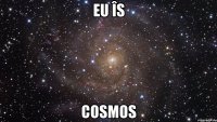 Eu îs COSMOS