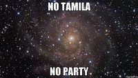 NO TAMILA NO PARTY