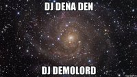 DJ DENA DEN DJ DEMOLORD