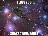 I LOVE YOU Shakratova Saule