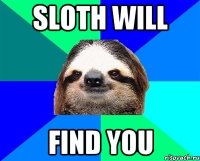 SLOTH WILL FIND YOU