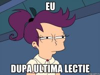 eu dupa ultima lectie