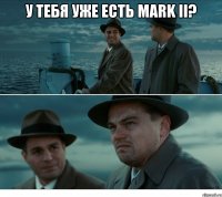 у тебя уже есть Mark ii? 