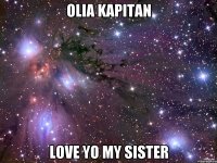 Olia Kapitan love yo my sister