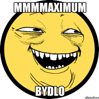 MMMMAXIMUM BYDLO