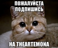 Пожалуйста подпишись на TheArtemona