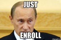 JUST ENROLL