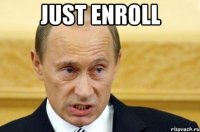 just enroll 