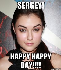 Sergey! happy happy day!!!!