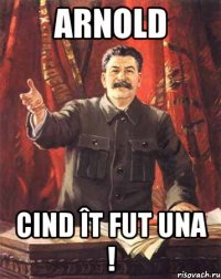 ARNOLD Cind ît fut una !