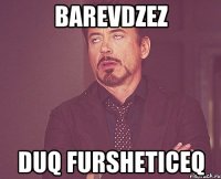 BAREVDZEZ DUQ FURSHETICEQ