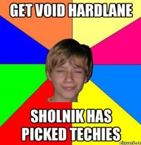 get void hardlane sholnik has picked techies