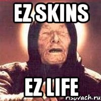 ez skins ez life