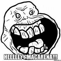  heeeeeyy macarena!!!