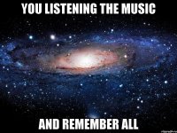 you listening the music and remember all