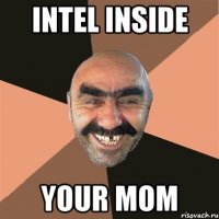 INTEL INSIDE your mom