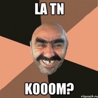 La Tn Kooom?